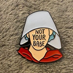 Not your babe Handmaids Tale lapel pin